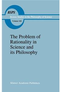 The Problem of Rationality in Science and its Philosophy