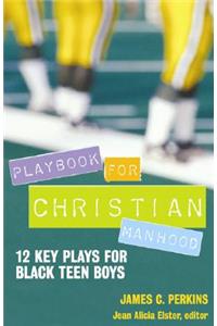 Playbook for Christian Manhood: 12 Key Plays for Black Teen Boys