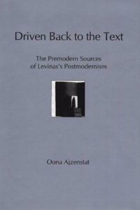 Driven Back to the Text: The Premodern Sources of Levinas's Postmodernism