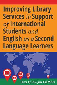Improving Library Services in Support of International Students and English as a Second Language Learners