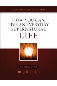 How You Can Live an Everyday Supernatural Life