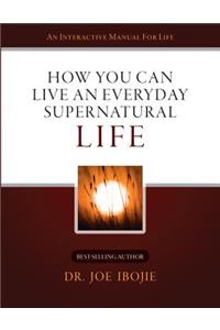 How You Can Live an Everyday Supernatural Life 1