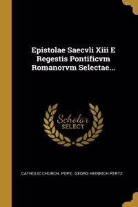 Epistolae Saecvli Xiii E Regestis Pontificvm Romanorvm Selectae...