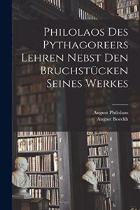 Philolaos Des Pythagoreers Lehren Nebst Den Bruchstücken Seines Werkes