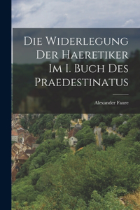 Widerlegung Der Haeretiker Im I. Buch Des Praedestinatus