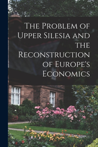 Problem of Upper Silesia and the Reconstruction of Europe's Economics