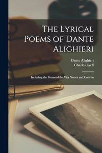 Lyrical Poems of Dante Alighieri: Including the Poems of the Vita Nuova and Convito