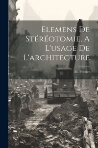 Elemens De Stéréotomie, A L'usage De L'architecture