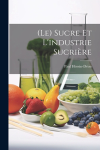 (Le) Sucre Et L'industrie Sucrière