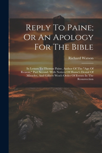 Reply To Paine; Or An Apology For The Bible