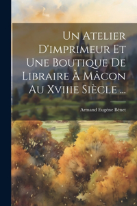 Atelier D'imprimeur Et Une Boutique De Libraire À Mâcon Au Xviiie Siècle ...