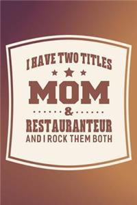 I Have Two Titles Mom & Restauranteur And I Rock Them Both