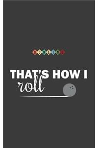 That's How I Roll