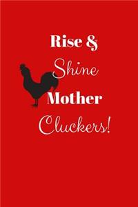 Rise & Shine Mother Cluckers!