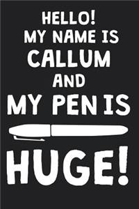 Hello! My Name Is CALLUM And My Pen Is Huge!