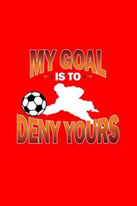 My Goal Is To Deny Yours