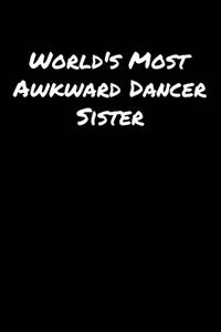 World's Most Awkward Dancer Sister