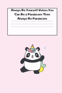 Always Be Yourself Unless You Can Be a Pandacorn Then Always Be Pandacorn