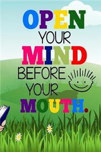 Open Your Mind Before Your Mouth