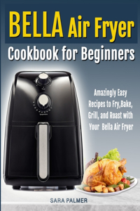 BELLA Air Fryer Cookbook for Beginners