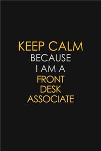 Keep Calm Because I Am A Front Desk Associate