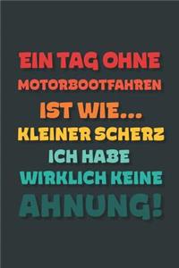 Ein Tag ohne Motorbootfahren ist wie...: Notizbuch - tolles Geschenk für Notizen, Scribbeln und Erinnerungen - gepunktet mit 100 Seiten