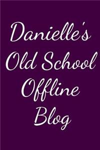 Danielle's Old School Offline Blog: Notebook / Journal / Diary - 6 x 9 inches (15,24 x 22,86 cm), 150 pages.