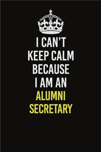 I Can�t Keep Calm Because I Am An Alumni Secretary