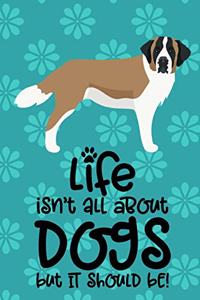 Life Isn't All About Dogs But It Should Be