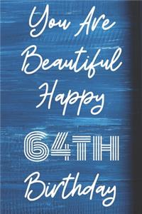 You Are Beautiful Happy 64th Birthday