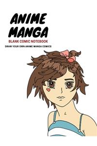 Anime Manga Blank Comic Notebook: over 150 8.5 x 11 pages 4 Templates w 3-7 panels to draw your own Anime comics, extra pages for sketching & color testing. For Kids, teens and Adult