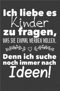 Ich liebe es Kinder zu fragen, was sie einmal werden wollen