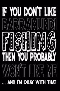 If You Don't Like Barramundi Fishing Then You Probably Won't Like Me And I'm Okay With That