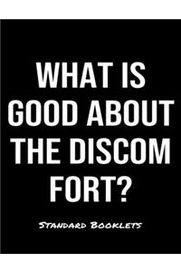 What Is Good About The Discomfort?: A softcover blank lined notebook to jot down business ideas, take notes for class or ponder life's big questions.