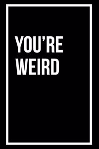 You're Weird