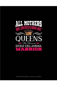 All Mothers Are Created Equal But Queens Are Born as Sickle Cell Anemia Warrior