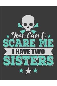 You Can't Scare Me I have Two Sisters