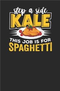 Step a Side Kale this Job is for Spaghetti