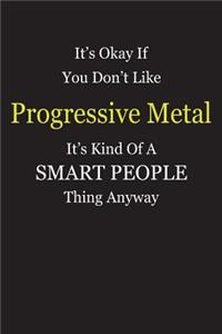 It's Okay If You Don't Like Progressive Metal It's Kind Of A Smart People Thing Anyway