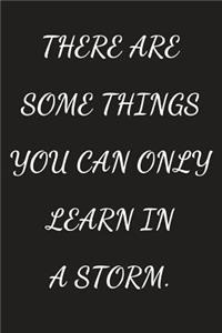 There Are Some Things You Can Only Learn In A Storm