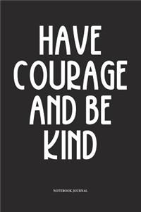 Have Courage And Be Kind