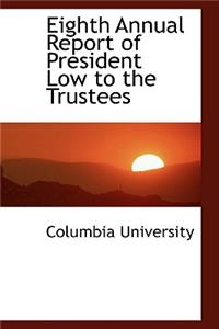 Eighth Annual Report of President Low to the Trustees
