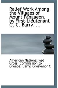 Relief Work Among the Villages of Mount Pangaeon, by First-Lieutenant G. C. Barry. ...