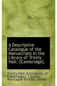 A Descriptive Catalogue of the Manuscripts in the Library of Trinity Hall: [Cambridge].