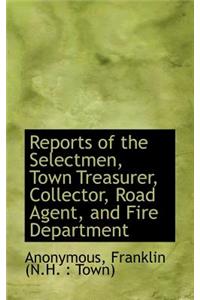 Reports of the Selectmen, Town Treasurer, Collector, Road Agent, and Fire Department