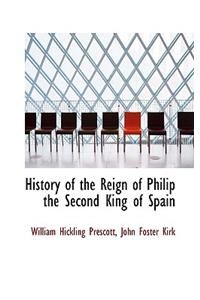 History of the Reign of Philip the Second King of Spain