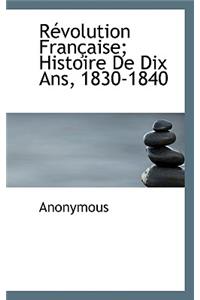 R Volution Fran Aise; Histoire de Dix ANS, 1830-1840