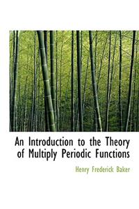 An Introduction to the Theory of Multiply Periodic Functions