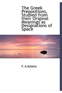 The Greek Prepositions, Studied from Their Original Meanings as Designations of Space