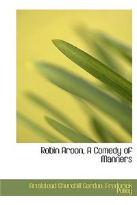 Robin Aroon, a Comedy of Manners